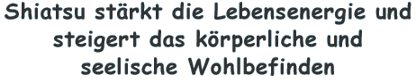 Shiatsu strkt die Lebensenergie und Steigert das krperliche und seelische Wohlbefinden
